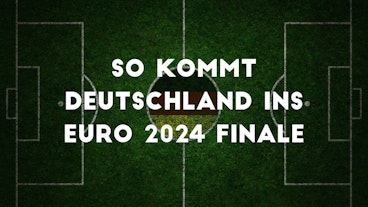 So kommt Deutschland ins EURO 2024 Finale